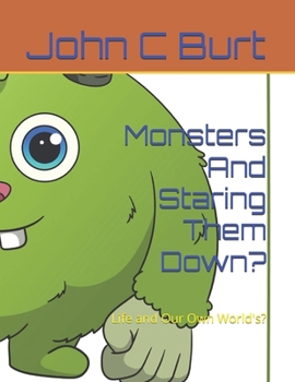 Paperback Monsters And Staring Them Down?: Life and Our Own World's? Book