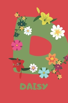 Daisy : Personalized with Name Notebook Journal Lined for Women and Girls. Initial Notebook with Flowers for Women. Best Practical a Gift for a Girl