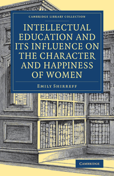 Paperback Intellectual Education and Its Influence on the Character and Happiness of Women Book