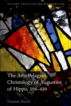 Hardcover The Anti-Pelagian Christology of Augustine of Hippo, 396-430 Book