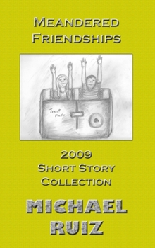 Hardcover Meandered Friendships: 2009 Short Story Collection Book