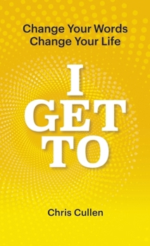 Hardcover I Get To: Change Your Words Change Your Life Book