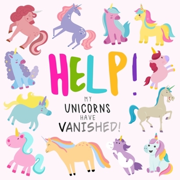 Paperback Help! My Unicorns Have Vanished!: A Fun Where's Wally/Waldo Style Book for 2-5 Year Olds [Large Print] Book