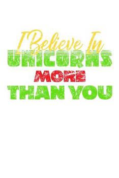 Paperback I Believe In Unicorns More Than You: Notebook Book