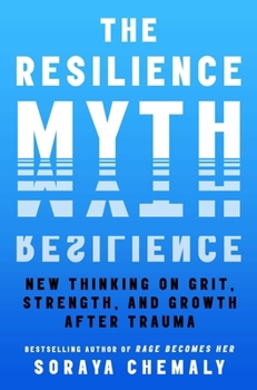 Hardcover The Resilience Myth: New Thinking on Grit, Strength, and Growth After Trauma Book