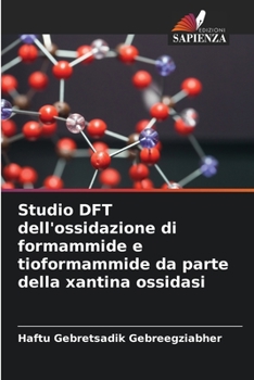 Paperback Studio DFT dell'ossidazione di formammide e tioformammide da parte della xantina ossidasi [Italian] Book