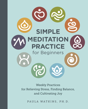 Paperback Simple Meditation Practice for Beginners: Weekly Practices for Relieving Stress, Finding Balance, and Cultivating Joy Book