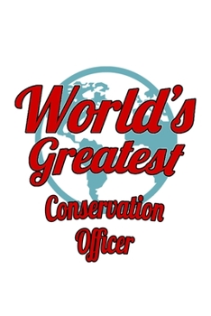 Paperback World's Greatest Conservation Officer: Cool Conservation Officer Notebook, Journal Gift, Diary, Doodle Gift or Notebook - 6 x 9 Compact Size- 109 Blan Book