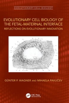 Hardcover Evolutionary Cell Biology of the Fetal-Maternal Interface: Reflections on Evolutionary Innovation Book