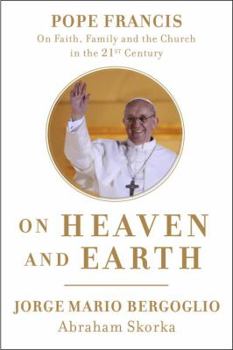 Hardcover On Heaven and Earth: Pope Francis on Faith, Family, and the Church in the Twenty-First Century Book