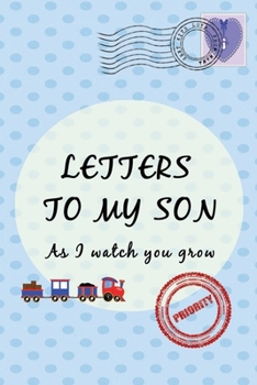 Paperback Letters To My Son As I Watch You Grow: Baby Shower Gift for Mommy Daddy to write their thoughts and feeling - Memory book to Little Boy - 6 x 9 Inch - Book
