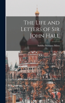 Hardcover The Life and Letters of Sir John Hall Book