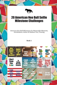 Paperback 20 American Neo Bull Selfie Milestone Challenges: American Neo Bull Milestones for Memorable Moments, Socialization, Indoor & Outdoor Fun, Training Bo Book