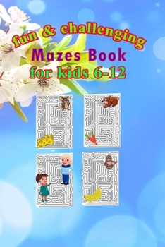 Paperback fun & challenging mazes book for kids 6-12: Maze Activity Book, Workbook for Games, Puzzles, and Problem-Solving, size 6"x9", 74pages Book