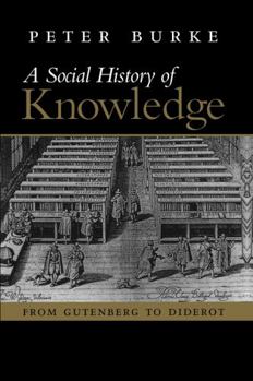 Paperback A Social History of Knowledge: From Gutenberg to Diderot, Based on the First Series of Vonhoff Lectures Given at the University of Groningen (Netherl Book