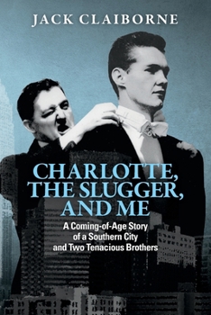 Paperback Charlotte, the Slugger, and Me: A Coming-of-Age Story of a Southern City and Two Tenacious Brothers Book