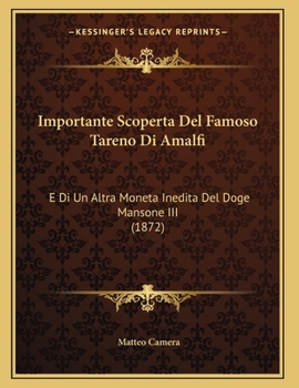 Paperback Importante Scoperta Del Famoso Tareno Di Amalfi: E Di Un Altra Moneta Inedita Del Doge Mansone III (1872) [Italian] Book