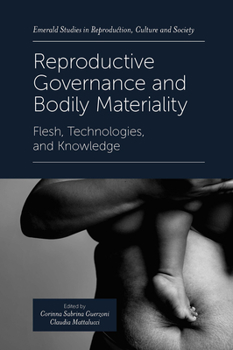Hardcover Reproductive Governance and Bodily Materiality: Flesh, Technologies, and Knowledge Book