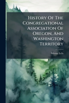 Paperback History Of The Congregational Association Of Oregon, And Washington Territory Book