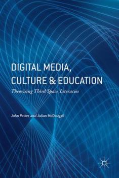 Hardcover Digital Media, Culture and Education: Theorising Third Space Literacies Book