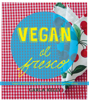 Paperback Vegan Al Fresco: Happy & Healthy Recipes for Picnics, Barbecues & Outdoor Dining Book