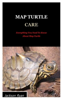 Paperback Map Turtle Care: Everything You Need To Know About Map Turtle. Book