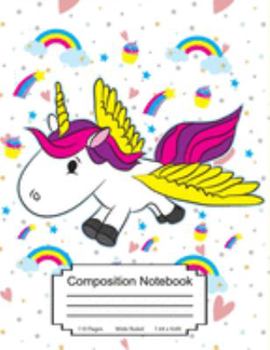 Composition Notebook: Cute Flying Unicorn With some rainbows ,Stars ,Hearts ,cupcakes - Wide Ruled Perfect For GIrls Boys Students ( 110 Pages )