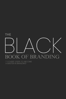 Paperback The Black Book of Branding: 7 Covert Steps to Becoming a Master in Branding Book