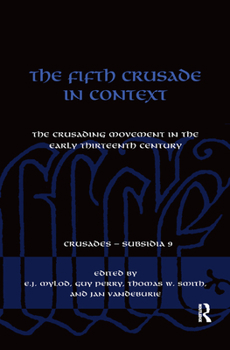 The Fifth Crusade in Context: The Crusading Movement in the Early Thirteenth Century