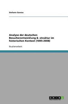 Paperback Analyse der deutschen Besucherentwicklung & -struktur im historischen Kontext (1895-2008) [German] Book