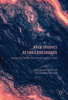 Hardcover Area Studies at the Crossroads: Knowledge Production After the Mobility Turn Book