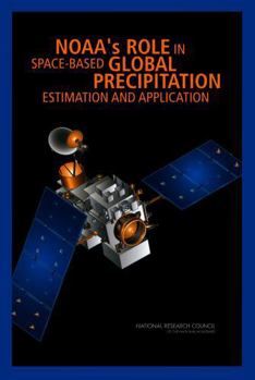 NOAA's Role in Space-Based Global Precipitation Estimation and Application
