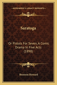 Paperback Saratoga: Or Pistols For Seven, A Comic Drama In Five Acts (1898) Book