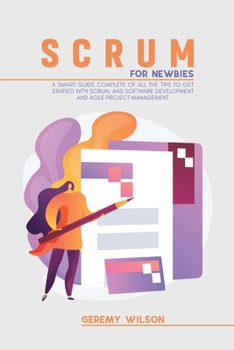 Paperback Scrum for Newbies: A Smart Guide Complete Of All The Tips To Get Started With Scrum, And Software Development And Agile Project Managemen Book