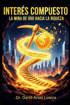 Paperback Interés Compuesto: La Mina de Oro Hacia La Riqueza [Spanish] Book