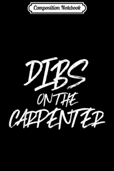 Paperback Composition Notebook: Dibs On The Carpenter Funny Husband Wife Wood Journal/Notebook Blank Lined Ruled 6x9 100 Pages Book