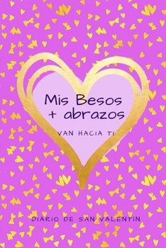 Paperback Mis Besos + Abrazos Van Hacia Ti: Diario de San Valent?n [Spanish] Book