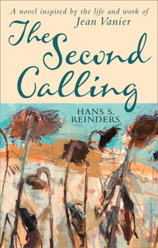 Paperback The Second Calling: A Novel Inspired by the Life and Work of Jean Vanier Book