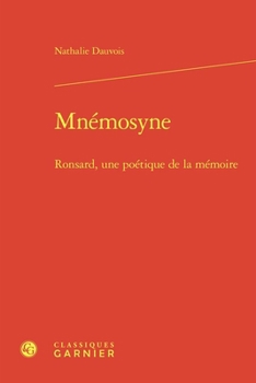 Mnemosyne: Ronsard, Une Poetique De La Memoire (Etudes Et Essais Sur La Renaissance, 1)