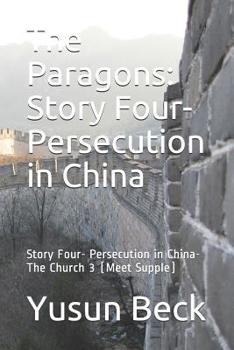 Paperback The Paragons: Story Four- Persecution in China: Story Four- Persecution in China-The Church 3 (Meet Supple) Book