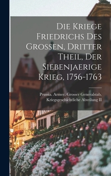 Hardcover Die Kriege Friedrichs Des Grossen, dritter Theil, der siebenjaerige Krieg, 1756-1763 [German] Book
