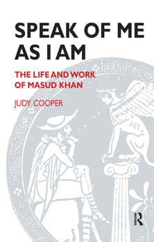 Hardcover Speak of Me As I Am: The Life and Work of Masud Khan Book