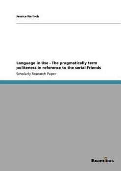 Paperback Language in Use - The pragmatically term politeness in reference to the serial Friends Book