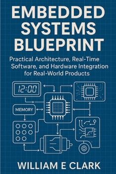 Paperback Embedded Systems Blueprint: Practical Architecture, Real-Time Software, and Hardware Integration for Real-World Products Book