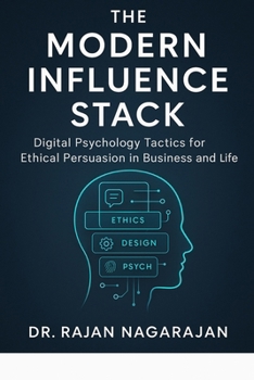 Paperback The Modern Influence Stack: Digital Psychology Tactics for Ethical Persuasion in Business and Life Book