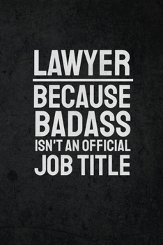 Lawyer Because Badass Isn't An Official Job Title: Blank Line Funny Novelty Work Notebook Journal Gift for Lawyers