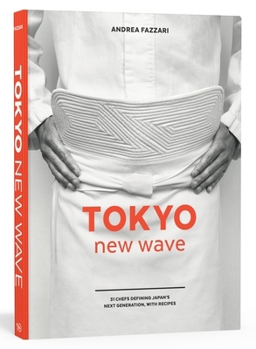 Hardcover Tokyo New Wave: 31 Chefs Defining Japan's Next Generation, with Recipes [A Cookbook] Book