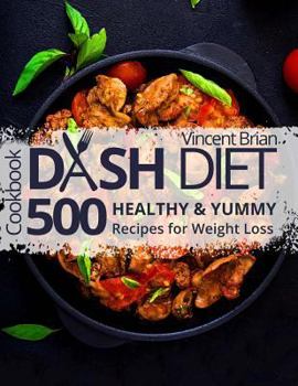 Paperback Dash Diet Cookbook: 500 Healthy and Yummy Recipes for Weight Loss Book