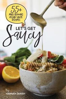 Paperback Let's Get Saucy: 55+ vegan sauce recipes that will blow your mind. Book