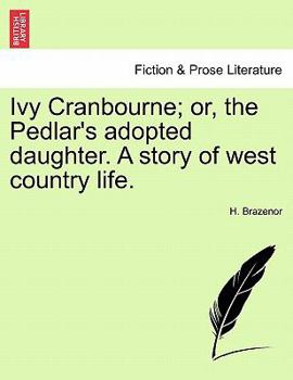 Ivy Cranbourne; or, the Pedlar's adopted daughter. A story of west country life.